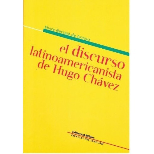 El Discurso Latinoamericanista De Hugo Chávez, De Narvaja De Arnoux, Elvira. Editorial Biblos, Tapa Blanda En Español