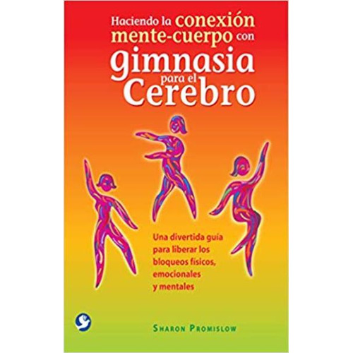 Haciendo La Conexion Mente Cuerpo Con Gimnasia Para El Cerebro, De Promislow, Sharon. Editorial Pax, Tapa Blanda, Edición 1.0 En Español, 2013
