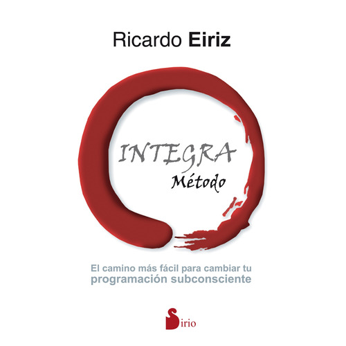 Método integra: El camino más fácil para cambiar tu programación subconsciente, de Eiriz, Ricardo. Editorial Sirio, tapa blanda en español, 2016