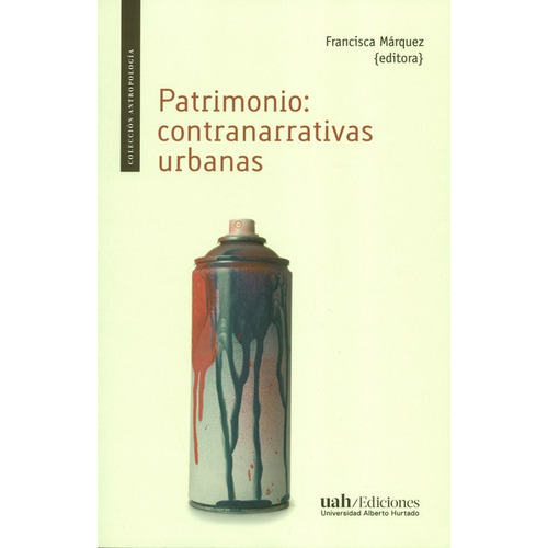 Patrimonio Contranarrativas Urbanas, De Marquez, Francisca. Editorial Universidad Alberto Hurtado, Tapa Blanda, Edición 1 En Español, 2019