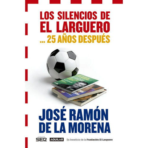 Los Silencios De El Larguero... 25 Aãâ±os Despuãâ©s, De De La Morena, José Ramón. Editorial Aguilar, Tapa Blanda En Español