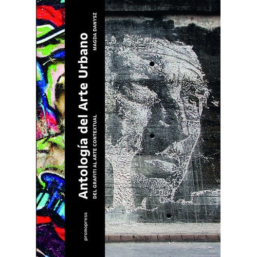 Antología Del Arte Urbano - Del Grafiti Al Arte Contextual