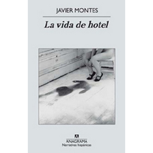 Vida De Hotel, La, De Montes, Javier. Editorial Anagrama, Tapa Blanda En Español