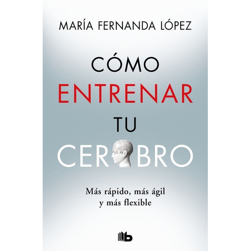 Cómo Entrenar Tu Cerebro - López, María Fernanda