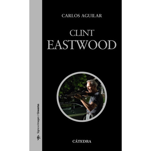 Clint Eastwood, de Aguilar, Carlos. Serie N/a, vol. Volumen Unico. Editorial Cátedra, tapa blanda, edición 1 en español
