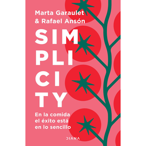 Simplicity: En la comida el éxito está en lo sencillo, de Garaulet, Marta. Serie Prácticos Editorial Diana México, tapa blanda en español, 2022