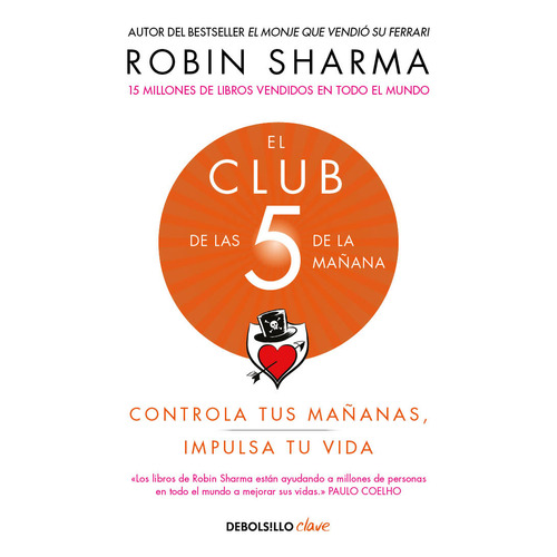El club de las 5 de la mañana: CONTROLA TUS MAÑANAS IMPULSA TU VIDA, de Robin Sharma., vol. 1.0. Editorial Debolsillo, tapa blanda, edición 1.0 en español, 2023