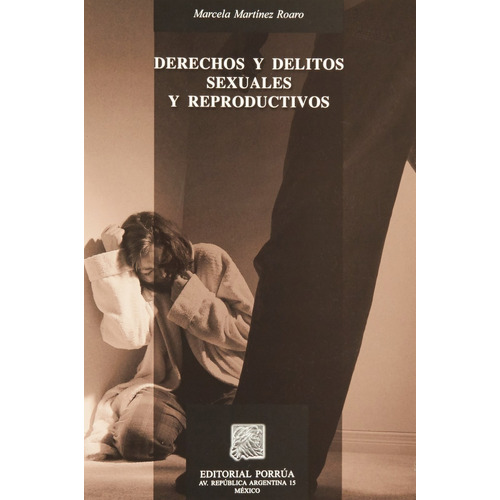 DERECHOS Y DELITOS SEXUALES Y REPRODUCTIVOS, de Marcela Martínez Roaro. Editorial Porrúa México en español