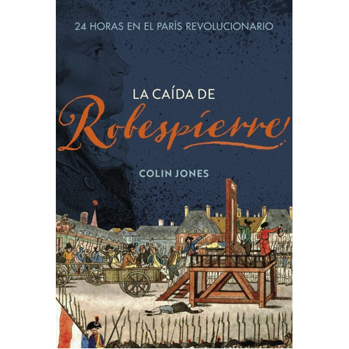 La Caida De Robespierre, De Colin Jones. Editorial Crítica, Tapa Dura En Español, 2023