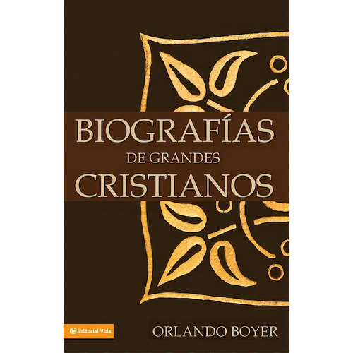 Biografías de grandes cristianos, de Boyer, Orlando. Editorial Vida, tapa blanda en español, 2001