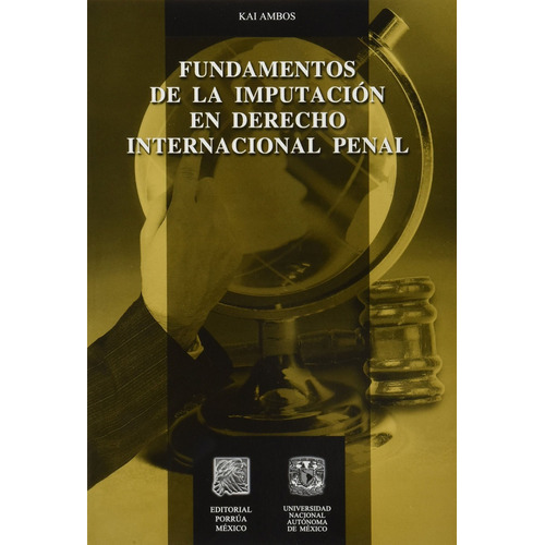 Fundamentos De La Imputacion En Derecho Internacional Penal, De Ambos, Kai. Editorial Porrúa México, Edición 1, 2009 En Español
