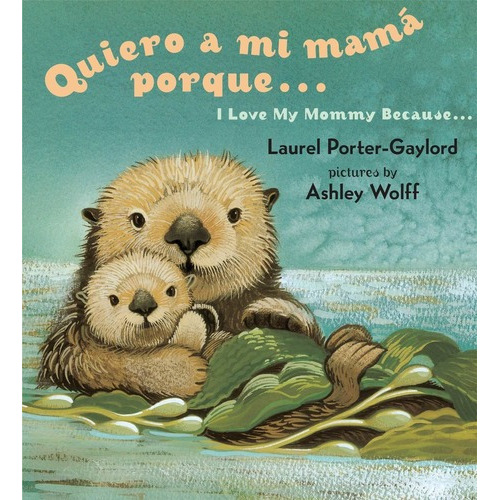 Libro: Quiero A Mi Mama Porque - Laurel Porter Gaylord, de Laurel Porter Gaylord. Editorial Dutton Books for Young Readers; Bilingual edition en español