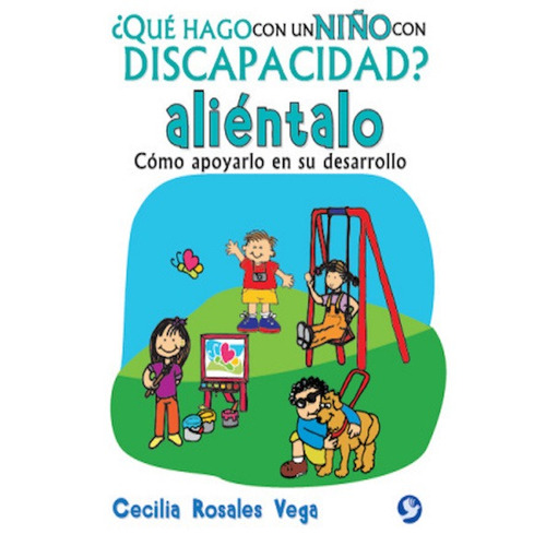 ¿Qué hago con un niño con discapacidad?, ¡aliéntalo!: Cómo apoyarlo en su desarrollo, de Rosales Vega, Cecilia. Editorial Pax, tapa blanda en español, 2015