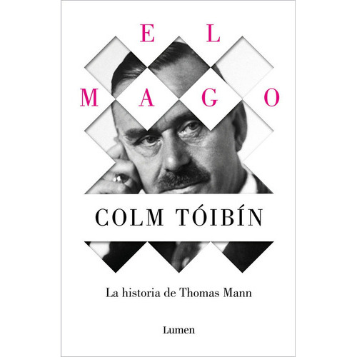 El Mago. La historia de Thomas Mann, de Tóibín, Colm. Editorial Lumen, tapa blanda en español