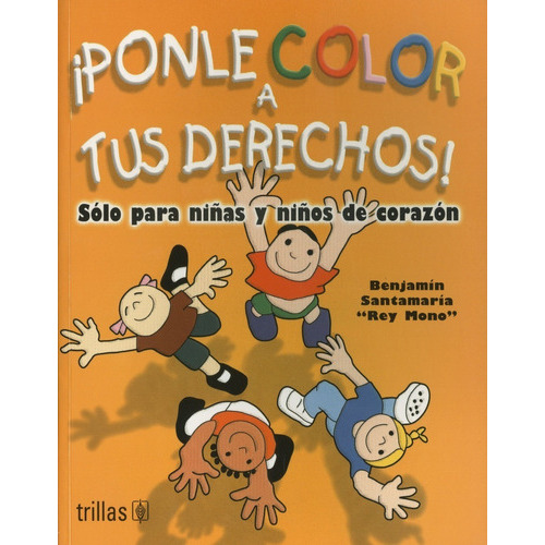 Ponle Color A Tus Derechos!: Solo Para Niñas Y Niños De Corazón, De Santamaria, Benjamin., Vol. 2. Editorial Trillas, Tapa Blanda En Español, 2006
