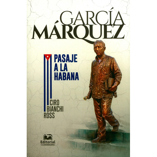 García Márquez. Pasaje a la Habana, de Ciro Bianchi Ross. Editorial U. del Magdalena, tapa blanda, edición 2019 en español