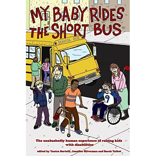 My Baby Rides The Short Bus: The Unabashedly Human Experience Of Raising Kids With Disabilities, De Silverman, Jennifer. Editorial Pm Press, Tapa Blanda En Inglés