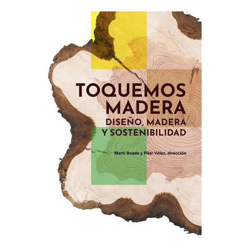 Libro Toquemos Madera. Diseño, Madera Y Sostenibilidad, De Martí Boada. Editorial Blume, Tapa Blanda En Español, 2022