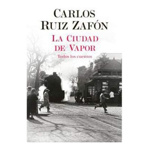 Carlos Ruiz Zafón - La Ciudad De Vapor | Librerías Bros