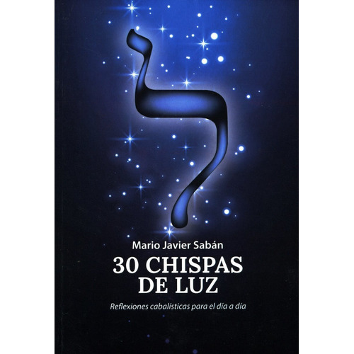 30 Chispas De Luz . Reflexiones Cabalisticas Para El Dia A D