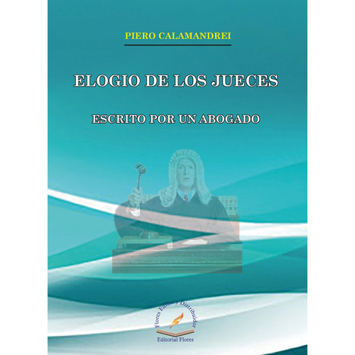 Elogio De Los Jueces, De Piero Calamandrei., Vol. 1. Editorial Flores Editor, Tapa Blanda En Español, 2016