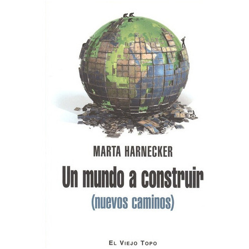 Un Mundo A Construir (nuevos Caminos), De Harnecker, Marta. Editorial Montesinos, Tapa Blanda, Edición 1 En Español, 2013