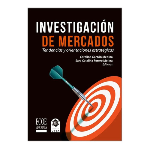 Investigacion De Mercados. Sara Catalina Forero, De Sara Catalina Forero. Editorial Ecoe Ediciones, Tapa Blanda, Edición Ecoe Ediciones En Español, 2019