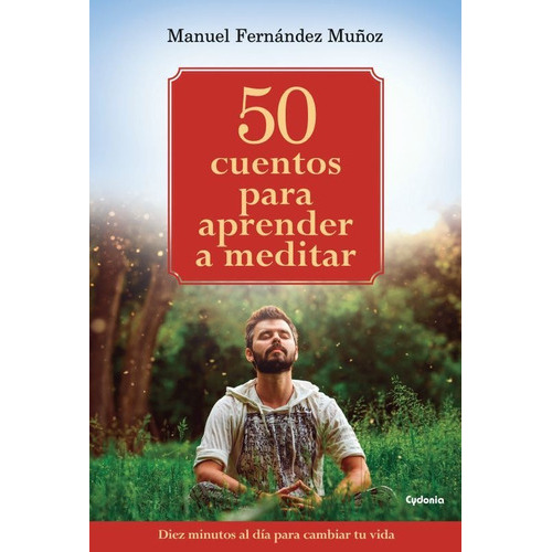 50 Cuentos Para Aprender A Meditar, De Fernández Muñoz, Manuel. Editorial Ediciones Cydonia, Sl. Libros De Futuro En Español
