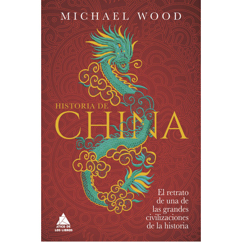 Historia De China, De Wood, Michael. Editorial Atico De Los Libros, Tapa Dura En Español