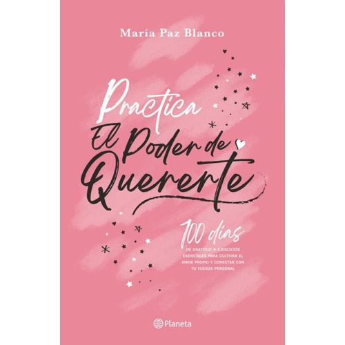 Practica El Poder De Quererte: 100 Días, De María Paz Blanco., Vol. 1.0. Editorial Planeta, Tapa Blanda, Edición 1 En Español, 2023