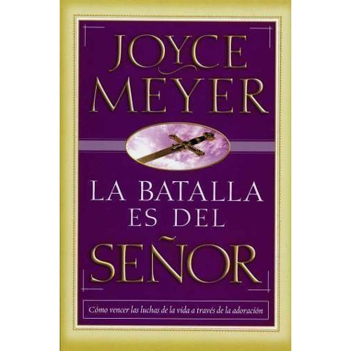 La Batalla es del Señor, de Joyce Meyer. Editorial CASA CREACION, tapa blanda en español, 2003
