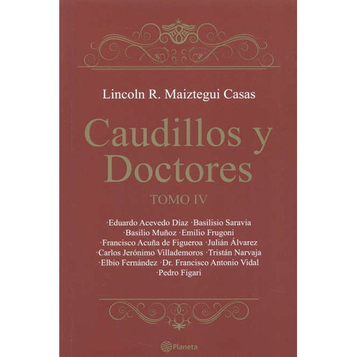 Caudillos Y Doctores Tomo Iv, De Lincoln Maiztegui Casas. Editorial Planeta, Tapa Blanda, Edición 1 En Español, 2017