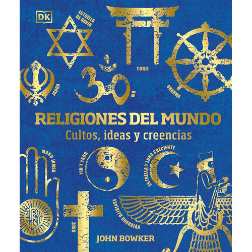 RELIGIONES DEL MUNDO: Cultos, ideas y creencias, de John Bowker. Editorial DORLING KINDERSLEY, tapa dura en español, 2023