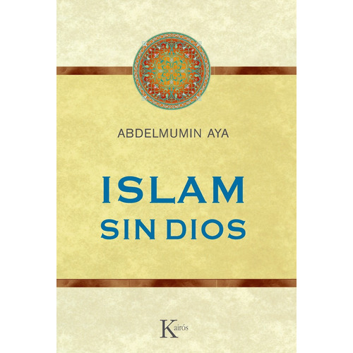 Islam sin Dios, de Aya, Abdelmumin. Editorial Kairos, tapa blanda en español, 2013