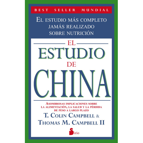 El estudio de China: El estudio más completo jamás realizado sobre nutrición, de Campbell, T. Colin. Editorial Sirio, tapa blanda en español, 2012