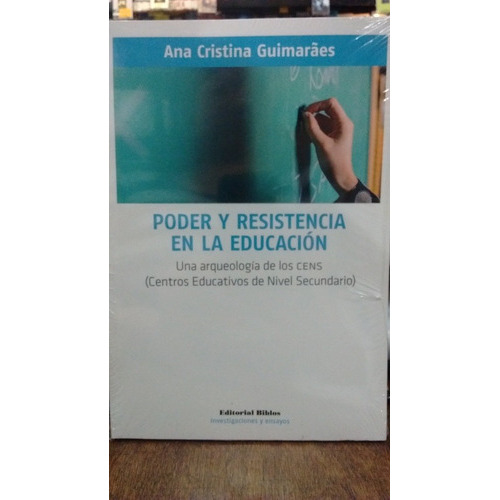 Poder y resistencia en la educación. Una arqueología de los, de Ana Cristina Guimarães. Editorial Biblos en español