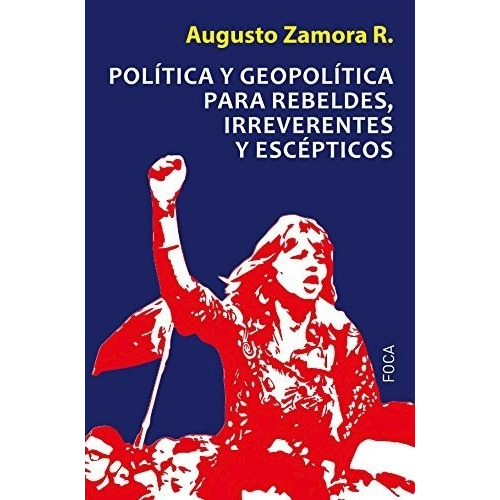 Libro Politica Y Geopolitica Para Rebeldes , Irreverentes Y 