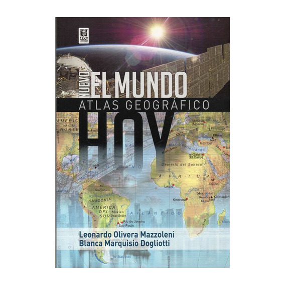 Nuevo El Mundo Hoy - Atlas Geográfico, De Leonardo Olivera Mazzoleni - Blanca Marquisio Dogliotti. Editorial Flor Negra Ediciones, Tapa Blanda En Español