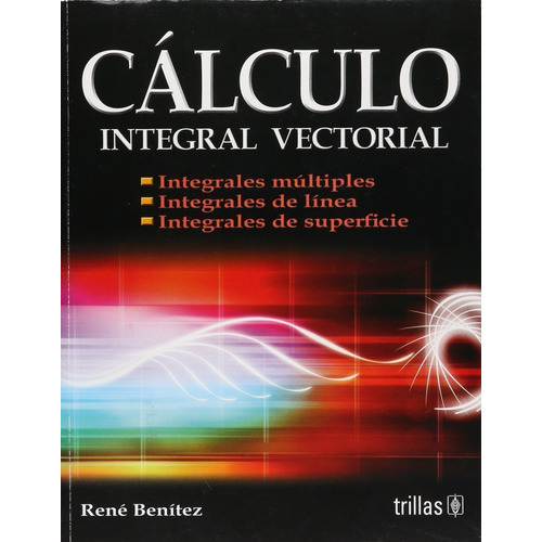 Cálculo Integral Vectorial, De Benitez Lopez, Rene., Vol. 1. Editorial Trillas, Tapa Blanda En Español, 2009