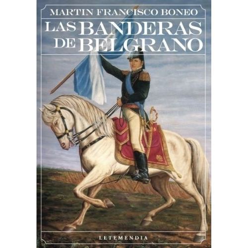 Banderas De Belgrano, Las - Martin Francisco Boneo