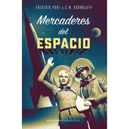 Mercaderes del espacio, de Pohl, Frederik. Serie Minotauro Esenciales Editorial Minotauro México, tapa blanda en español, 2020