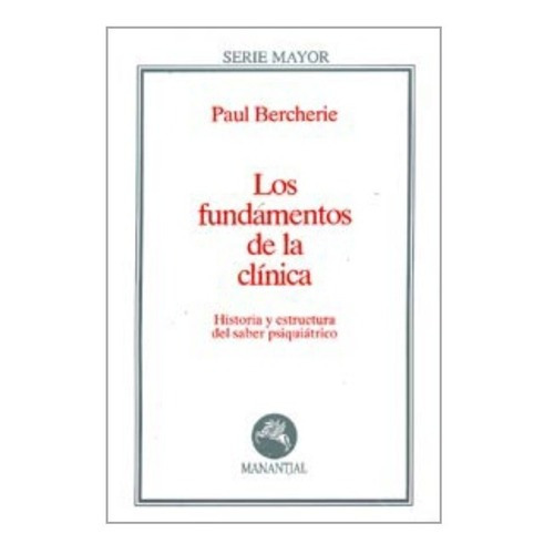 Fundamentos De La Clinica - Paul Bercherie - Manantial Libro
