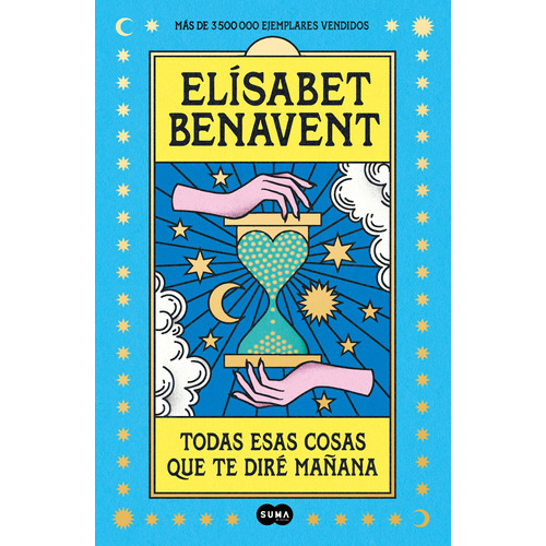 Todas Esas Cosas Que Te Dire Mañana, de BENAVENT, ELISABET. Serie Contemporánea, vol. 0.0. Editorial Suma, tapa blanda, edición 1.0 en español, 2022