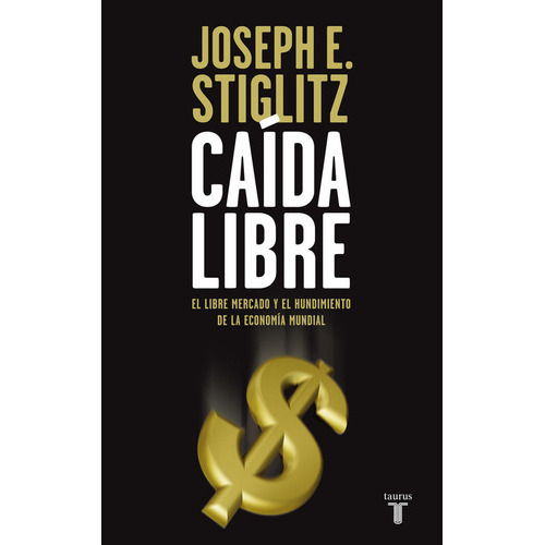 Caãâda Libre, De Stiglitz, Joseph E.. Editorial Taurus, Tapa Blanda En Español