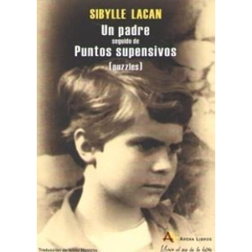 Un Padre, Seguido De Puntos Suspensivos, De Lacan, Sibylle. Editorial Arena Libros S.l., Tapa Blanda En Español