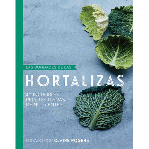 Las Bondades De Las Hortalizas, de Rogers, Claire. Serie Las Bondades De Las Nueces Y Semillas Editorial DEGUSTIS, tapa dura en español, 2017