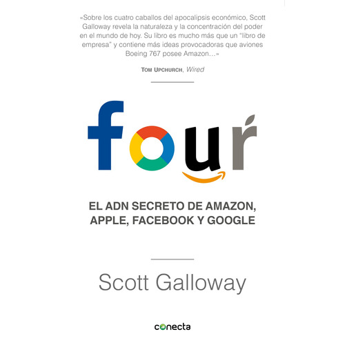 FOUR: El ADN secreto de Amazon, Apple, Facebook y Google, de Galloway, Scott. Serie Conecta Editorial Conecta, tapa blanda en español, 2019