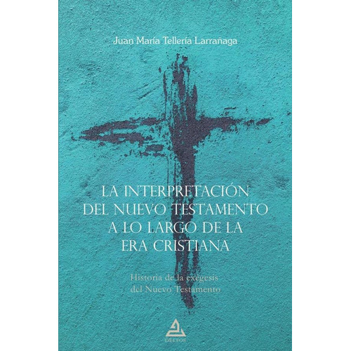 La Interpretación Del Nuevo Testamento A Lo Largo De La Era Cristiana, De Juan María Tellería Larrañaga. Editorial Editorial Delfos, Tapa Blanda En Español, 2023