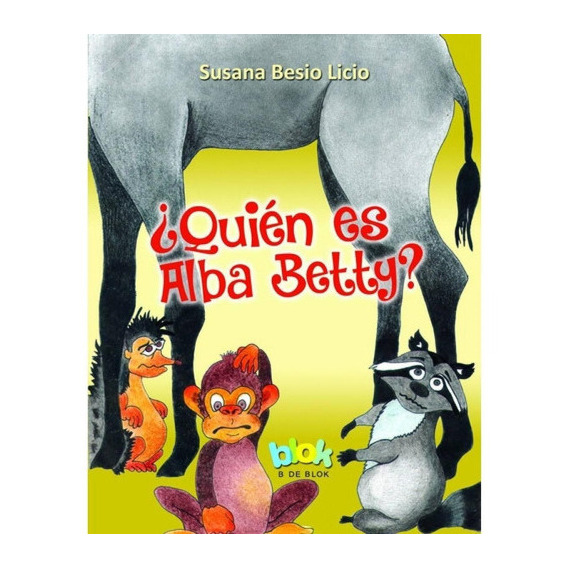 Quien Es Alba Betty?, De Susana Besio Licio. Editorial Blok En Español