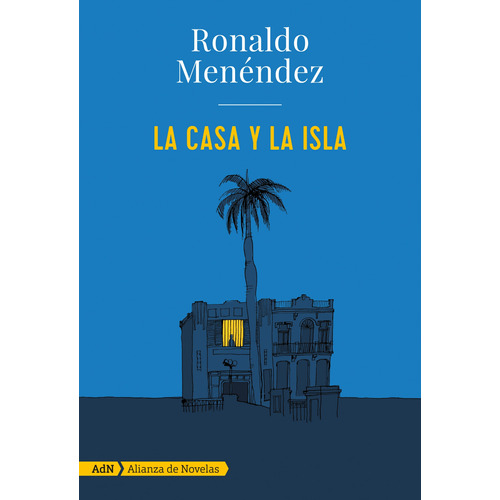 LA CASA Y LA ISLA, de Menéndez, Ronaldo. Editorial Alianza de Novela, tapa blanda en español, 2017